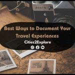 What are the Best Ways to Document Travel Experiences? - Cities2Explore